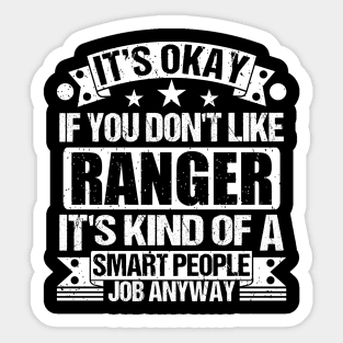 Ranger lover It's Okay If You Don't Like Ranger It's Kind Of A Smart People job Anyway Sticker